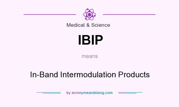 What does IBIP mean? It stands for In-Band Intermodulation Products