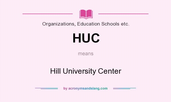 What does HUC mean? It stands for Hill University Center