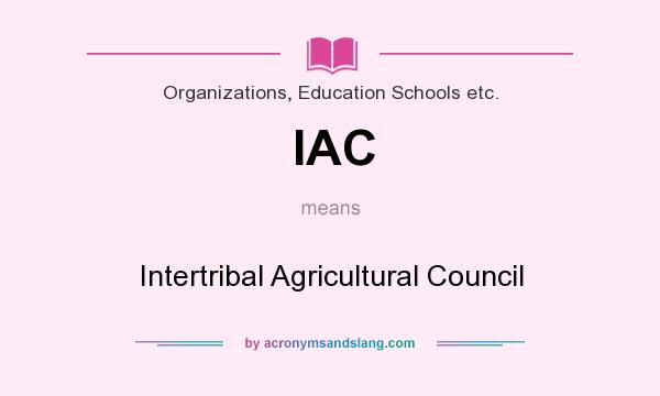 What does IAC mean? It stands for Intertribal Agricultural Council