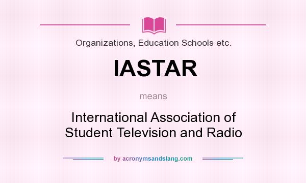 What does IASTAR mean? It stands for International Association of Student Television and Radio