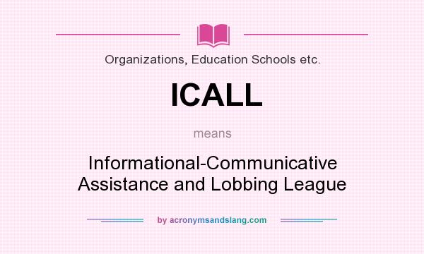 What does ICALL mean? It stands for Informational-Communicative Assistance and Lobbing League
