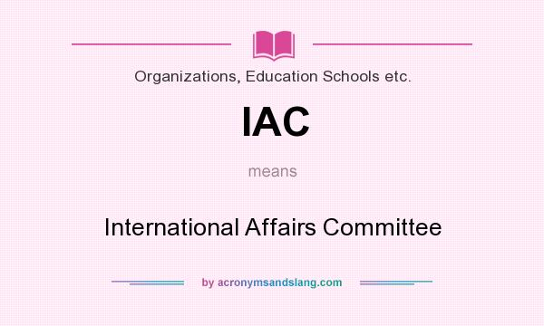 What does IAC mean? It stands for International Affairs Committee
