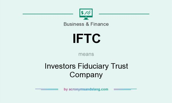 What does IFTC mean? It stands for Investors Fiduciary Trust Company