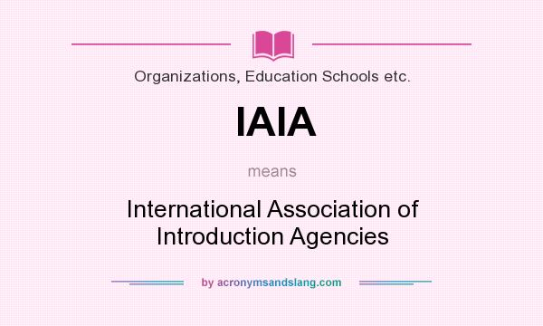 What does IAIA mean? It stands for International Association of Introduction Agencies