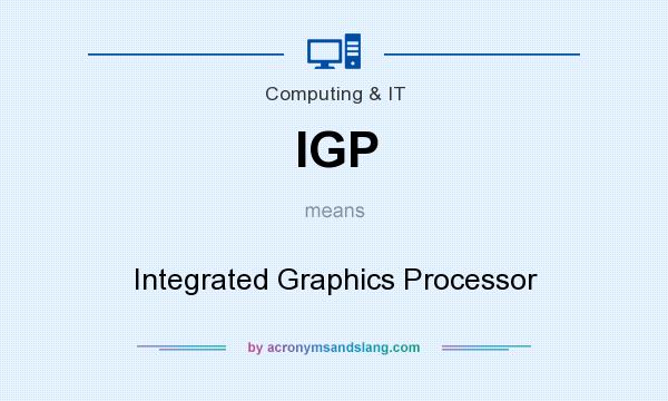 What does IGP mean? It stands for Integrated Graphics Processor