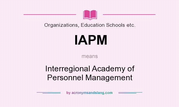 What does IAPM mean? It stands for Interregional Academy of Personnel Management