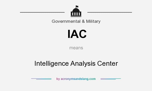 What does IAC mean? It stands for Intelligence Analysis Center