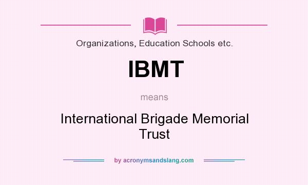 What does IBMT mean? It stands for International Brigade Memorial Trust