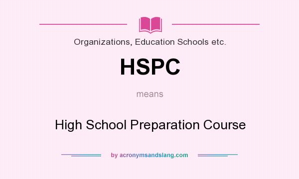 What does HSPC mean? It stands for High School Preparation Course