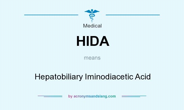What does HIDA mean? It stands for Hepatobiliary Iminodiacetic Acid