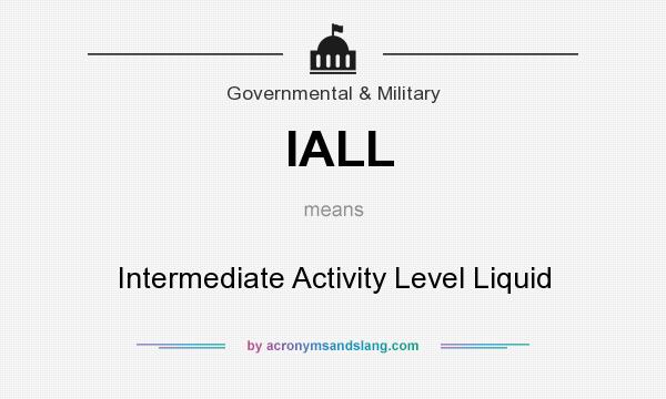 What does IALL mean? It stands for Intermediate Activity Level Liquid