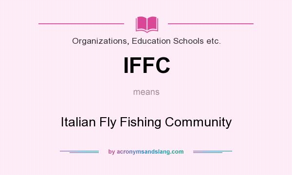 What does IFFC mean? It stands for Italian Fly Fishing Community