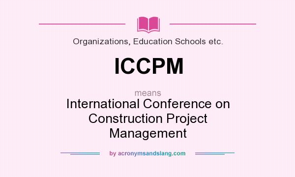 What does ICCPM mean? It stands for International Conference on Construction Project Management