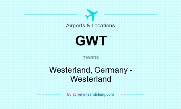 What does GWT mean? It stands for Westerland, Germany - Westerland