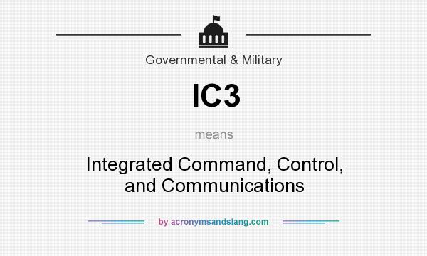 What does IC3 mean? It stands for Integrated Command, Control, and Communications