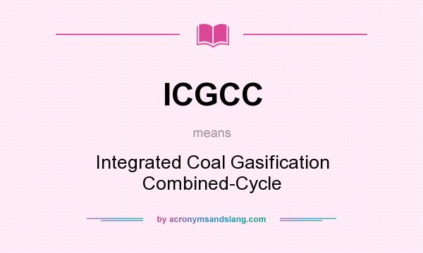 What does ICGCC mean? It stands for Integrated Coal Gasification Combined-Cycle