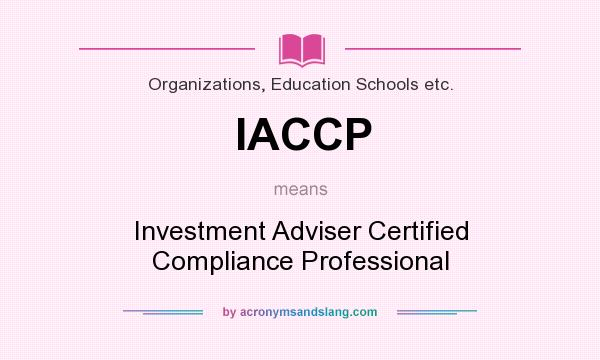 What does IACCP mean? It stands for Investment Adviser Certified Compliance Professional