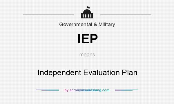 What does IEP mean? It stands for Independent Evaluation Plan