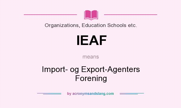 What does IEAF mean? It stands for Import- og Export-Agenters Forening
