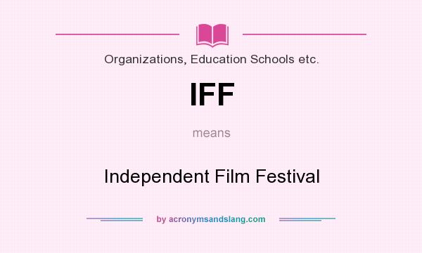 What does IFF mean? It stands for Independent Film Festival