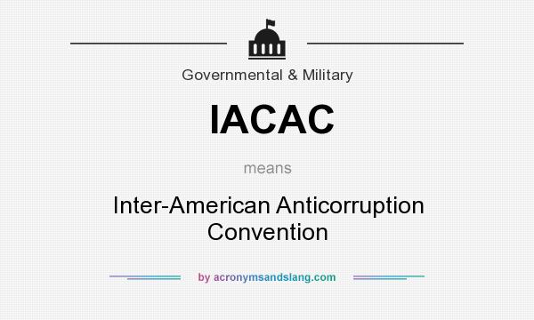 What does IACAC mean? It stands for Inter-American Anticorruption Convention