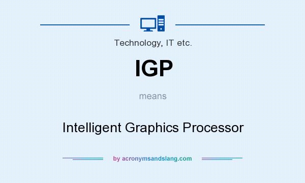 What does IGP mean? It stands for Intelligent Graphics Processor
