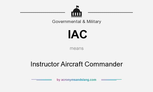 What does IAC mean? It stands for Instructor Aircraft Commander