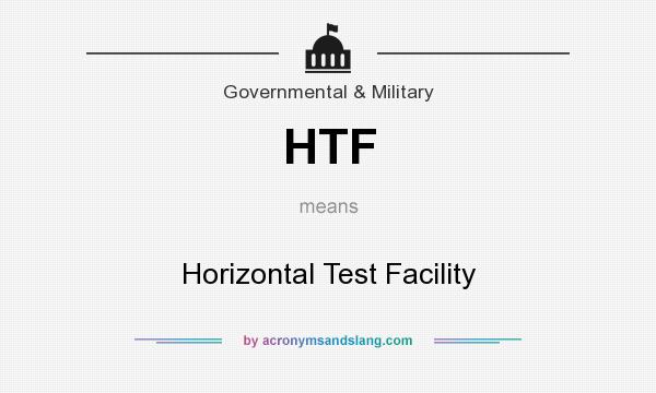 What does HTF mean? It stands for Horizontal Test Facility