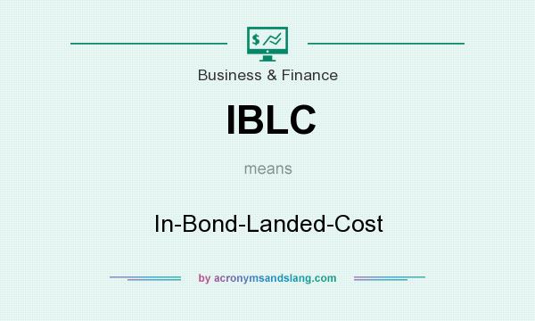 What does IBLC mean? It stands for In-Bond-Landed-Cost