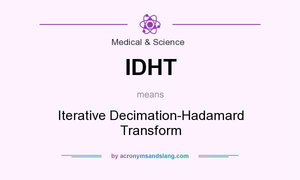 What does IDHT mean? It stands for Iterative Decimation-Hadamard Transform