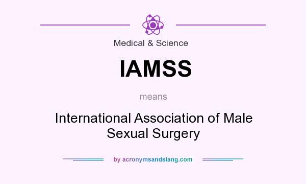 What does IAMSS mean? It stands for International Association of Male Sexual Surgery