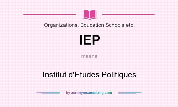 What does IEP mean? It stands for Institut d`Etudes Politiques