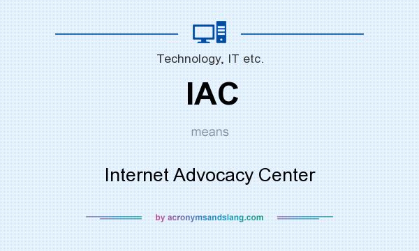What does IAC mean? It stands for Internet Advocacy Center