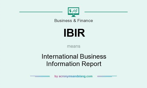 What does IBIR mean? It stands for International Business Information Report