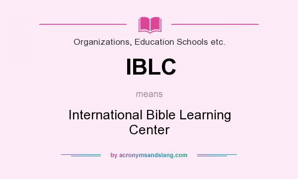 What does IBLC mean? It stands for International Bible Learning Center