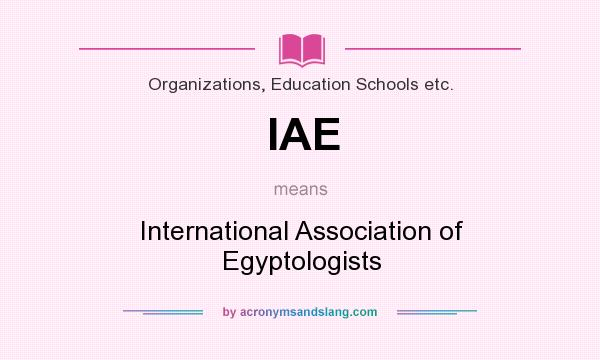What does IAE mean? It stands for International Association of Egyptologists