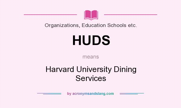 What does HUDS mean? It stands for Harvard University Dining Services