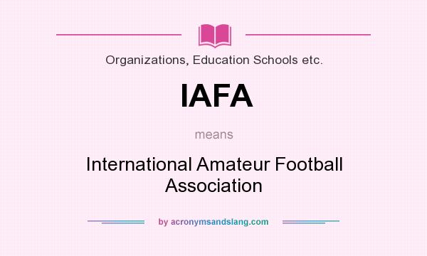 What does IAFA mean? It stands for International Amateur Football Association