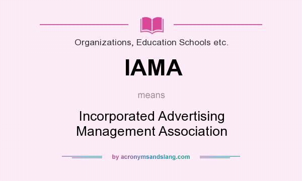 What does IAMA mean? It stands for Incorporated Advertising Management Association