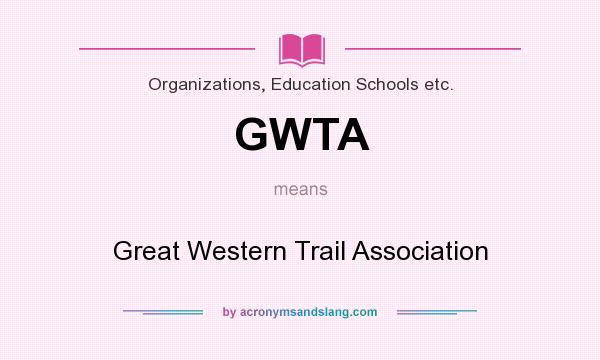 What does GWTA mean? It stands for Great Western Trail Association