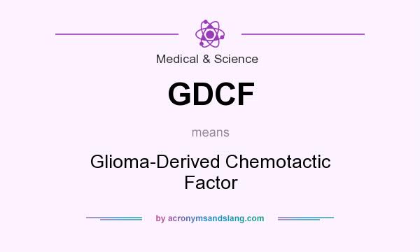 What does GDCF mean? It stands for Glioma-Derived Chemotactic Factor