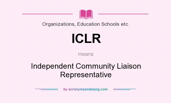 What does ICLR mean? It stands for Independent Community Liaison Representative