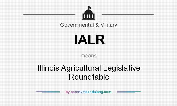 What does IALR mean? It stands for Illinois Agricultural Legislative Roundtable