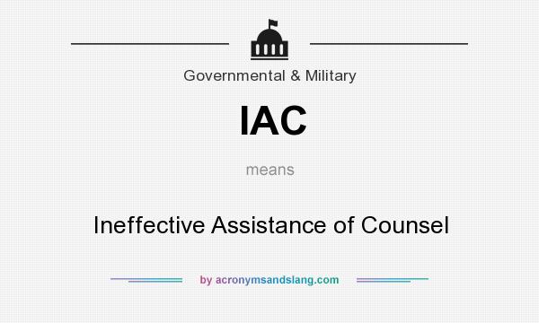 What does IAC mean? It stands for Ineffective Assistance of Counsel