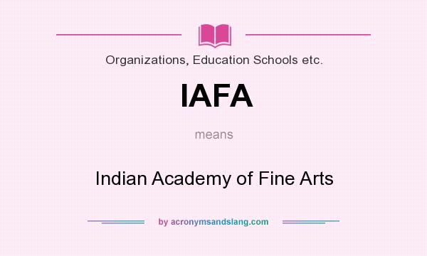 What does IAFA mean? It stands for Indian Academy of Fine Arts