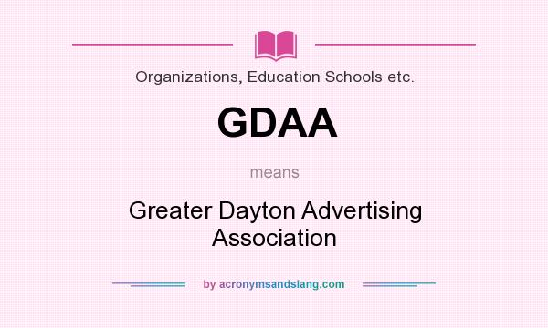 What does GDAA mean? It stands for Greater Dayton Advertising Association