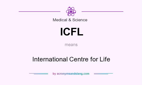 What does ICFL mean? It stands for International Centre for Life