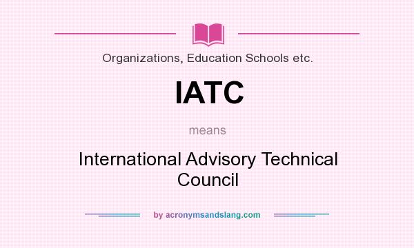 What does IATC mean? It stands for International Advisory Technical Council