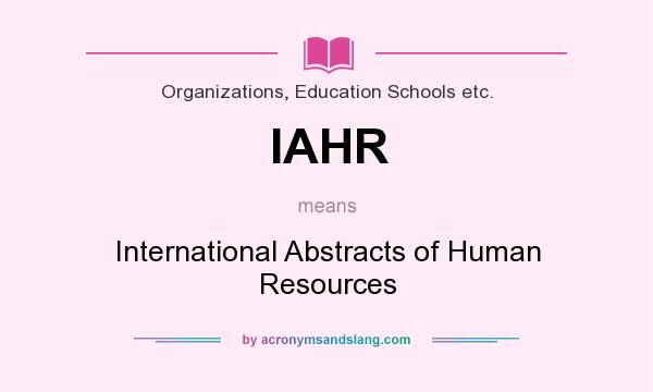 What does IAHR mean? It stands for International Abstracts of Human Resources