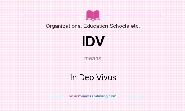 What does IDV mean? It stands for In Deo Vivus